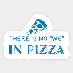 There is no We in Pizza Sticker